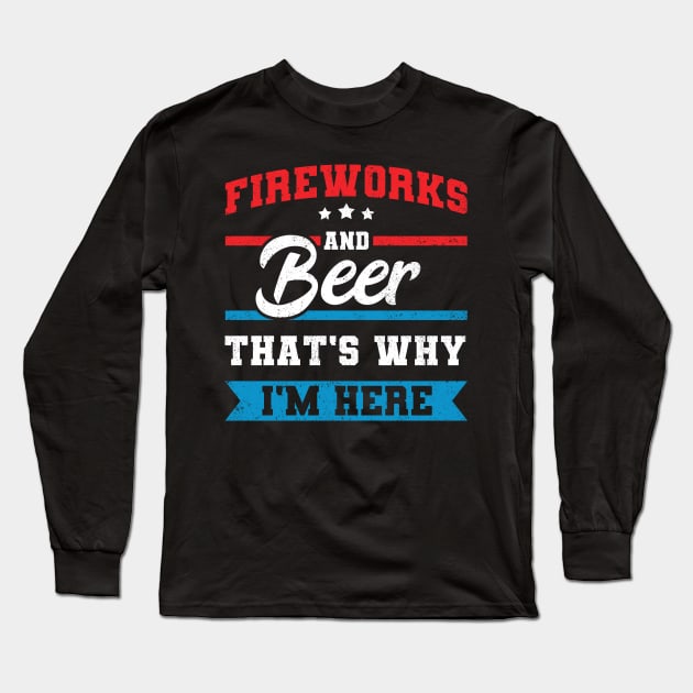 Fireworks & Beer That's Why I'm Here Funny 4th July BBQ Long Sleeve T-Shirt by tobzz